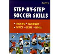 Step-by-step Soccer Skills: Training, Techniques, Tactics, Skills, Fitness