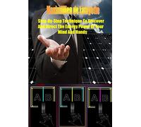Step-by-Step Technique to Discover and Direct the Energy Power of your Mind and Hands
