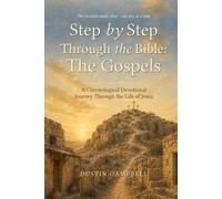 Step By Step Through The Bible: The Gospels: A Chronological Devotional Journey Through the Life of Jesus