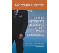 STEP BY STEP TO BUILDING YOUR OWN BUSINESS: A Practical and Academic Guide for Beginners, Farmers, and First-Time Entrepreneurs