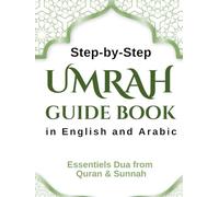 Step-by-Step Umrah Guide Book in English and Arabic: Essentials Dua from the Quran & Sunnah