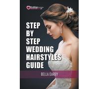 Step-by-Step Wedding Hairstyles: 35 Easy Bridal Looks in 15 Minutes or Less