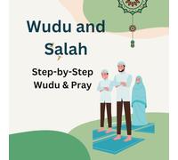 "Step-by-Step Wudu & Salah : Your Guide to Wudu and Pray for Muslim Men &Women &kids