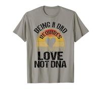 Step Dad Is My Real Dad Being A Dad Requires Love Not DNA T-Shirt