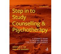 Step in to Study Counselling and Psychotherapy (4th edition) : A student's guide to tackling training and course assignments
