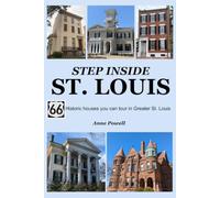 Step Inside St. Louis: 66 Historic Houses you can Tour in Greater StL