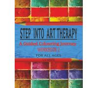 STEP INTO ART THERAPY WORKBOOK 2: Relaxation and Mindfulness Colouring Book for All Ages/Stress Relief, Creativity and Guided Art Therapy Aid/8.5x11/41 pages (STEP INTO ART THERAPY SERIES)