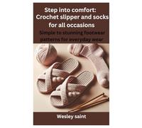 Step into comfort: Crochet slipper and socks for all occasions: Simple to stunning footwear patterns for everyday wear