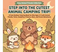 Step Into the Cutest Animal Camping Trip!: A Cute Outdoor Coloring Book for Kids Ages 3-5 with Animal Friends, Tents, Campfires, S'mores, Stars, and ... (Cozy Animal Friends Coloring Books)
