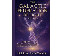 Step into your Galactic Citizenship with Grace and enthusiasm.: ET: The Galactic Federation of Light. Volume 2 .