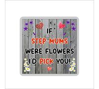 Step Mum Coaster - If Step Mums Were Flowers I'd Pick You - Novelty Gift - Fun Birthday