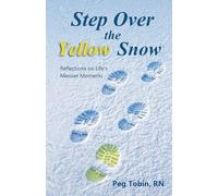 Step Over the Yellow Snow: Reflections on Life's Messier Moments