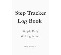 Step Tracker Log Book: Simple Daily Walking Record