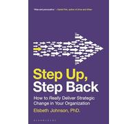 Step Up, Step Back: How to Really Deliver Strategic Change in Your Organization