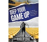 Step Your Game Up: With 5 Simple Daily Routine Sale Exercises That Will Strengthen Your Selling Skills An Automotive Sales Guide to Success