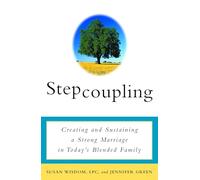 Stepcoupling: Creating and Sustaining a Strong Marriage in Today's Blended Family