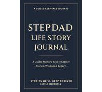 Stepdad Life Story Journal: A Guided Memory Book to Capture Stories, Wisdom & Legacy