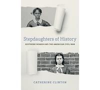 Stepdaughters of History: Southern Women and the American Civil War (Walter Lynwood Fleming Lectures in Southern History)
