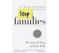 Stepfamilies: Love, Marriage, and Parenting in the First Decade