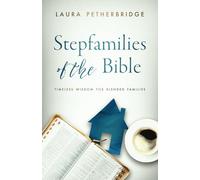 Stepfamilies of the Bible: Timeless Wisdom for Blended Families