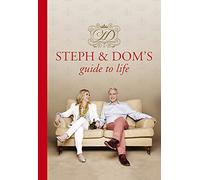 Steph and Dom's Guide to Life: How to get the most out of pretty much everything life throws at you