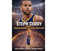 STEPH CURRY: A Definitive Account of the NBA’s Greatest Three-Point Shooter (Hallmark Basketball Biographies)
