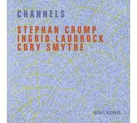 Stephan Crump & Laubrock, Ingrid & Smythe, Cory - Channels