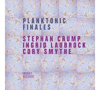Stephan Crump - Ingrid Laubrock - Cory Smythe - Planktonic Finales