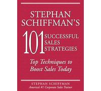 Stephan Schiffman's 101 Successful Sales Strategies: Top Techniques to Boost Sales Today