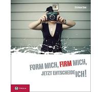 Stephan Sigg Form mich, Firm mich, jetzt entscheide ich: Das Geschen (Hardback)