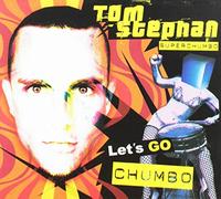 Stephan, Tom - Tom Stephen Presents Lets Go Chumbo