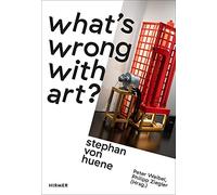 Stephan von Huene: What's wrong with Art?
