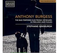 Stephane Ginsburgh - Anthony Burgess: The Bad-Tempered Electronic Keyboard - 24 Presludes and Fugues
