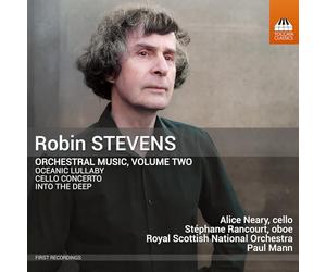 Stephane Rancourt; Alice Neary; Royal Scottish National Orchestra; Paul Mann - Robin Stevens: Orchestral Music, Vol. 2
