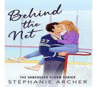 Stephanie Archer Behind The Net : A Grumpy Sunshine Hockey Romance (Vancouver Storm Stephanie Archer Multicolor