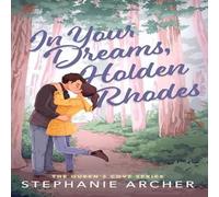 Stephanie Archer In Your Dreams, Holden Rhodes : A Spicy Small Town Grumpy Sunshine Stephanie Archer Multicolor