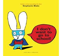 Stephanie Blake I Don't Want to Go to School Book Stephanie Blake Multicolor