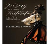 Stephanie Brown Journey to a Life of Restoration: A Bible Study in Five Chapters Stephanie Brown Multicolor