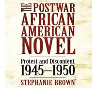 Stephanie Brown The Postwar African American Novel: Protest & Discontent Stephanie Brown Multicolor