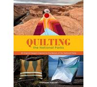 Quilting the National Parks: 20 Original Designs Inspired by the Beauty of Our National Parks