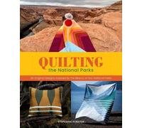 Quilting the National Parks: 20 Original Designs Inspired by the Beauty of Our National Parks
