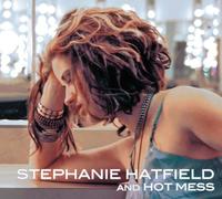 Stephanie Hatfield and Hot Mess - Stephanie Hatfield and Hot Mess