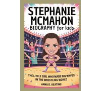 stephanie mcmahon biography for kids: The Little Girl Who Made Big Waves in the Wrestling World