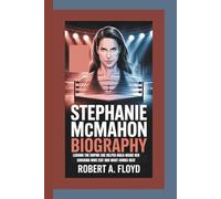 STEPHANIE MCMAHON BIOGRAPHY: Leaving The Empire She Helped Build-inside Her Shocking Wwe Exit And What Comes Next