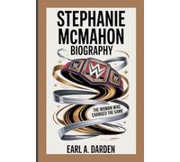 STEPHANIE MCMAHON BIOGRAPHY: The Woman Who Changed the Game