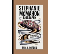 STEPHANIE MCMAHON BIOGRAPHY: The Woman Who Changed the Game