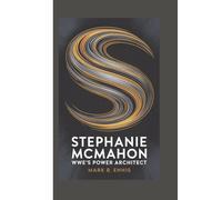 STEPHANIE MCMAHON BIOGRAPHY: WWE’s Power Architect
