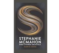 STEPHANIE MCMAHON BIOGRAPHY: WWE’s Power Architect