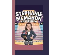 STEPHANIE MCMAHON KIDS BIOGRAPHY: Champion of Wrestling, Business and Big Dreams