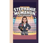 STEPHANIE MCMAHON KIDS BIOGRAPHY: Champion of Wrestling, Business and Big Dreams